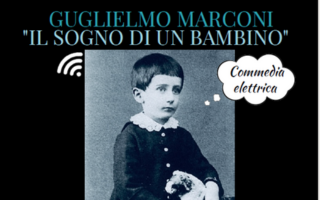 “Guglielmo Marconi, il sogno di un bambino” torna a Ottobre al Teatro comunale di Sasso Marconi in occasione del Festival della Cultura Tecnica